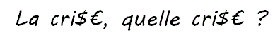 La crise, quelle crise ? La crise, quelle crise ?